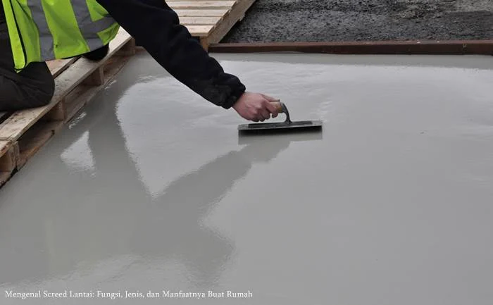 Mengenal Screed Lantai Fungsi, Jenis, dan Manfaatnya Buat Rumah
